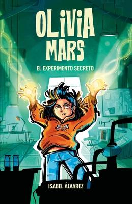 Olivia Mars 3. El experimento secreto: un trepidante libro infantil de aventuras y misterio para nios y nias de 7, 8, 9, 10, 11 y 12 aos