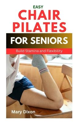 Chair Pilates for Beginners: How to Perform Effective Pilate Workout Positions While Sitting