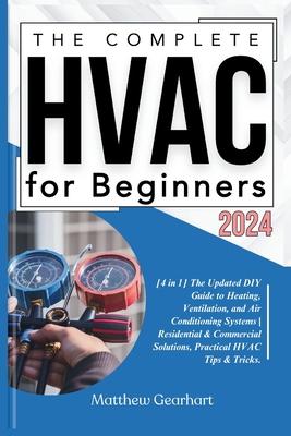 The Complete HVAC for Beginners 2024: [4 in 1] The Updated DIY Guide to Heating, Ventilation, and Air Conditioning Systems Residential & Commercial So