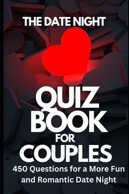 The Date Night Quiz Book for Couples: 450 Questions for a More Fun and Romantic Date Night