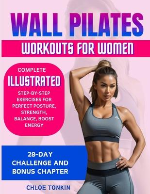 Wall Pilates Workouts for Women: 28-Day Challenge to Sculpt Your Strong & Confident Body - Complete Illustrated Step-By-Step Exercises for Perfect Pos Subscription