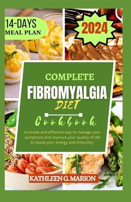 Complete Fibromyalgia Diet Cookbook: A simple and effective way to manage your symptoms and improve your quality of life to boost your energy and immu