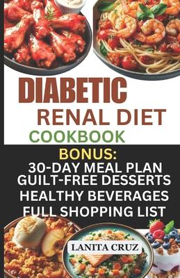 Diabetic Renal Diet Cookbook: Quick and Easy Delicious Low-Sugar, Low Sodium, Potassium, and Phosphorus Diabetic Recipes to Manage Your Diabetes and