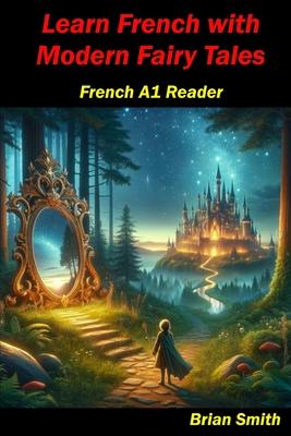 Learn French with Modern Fairy Tales: French A1 Reader