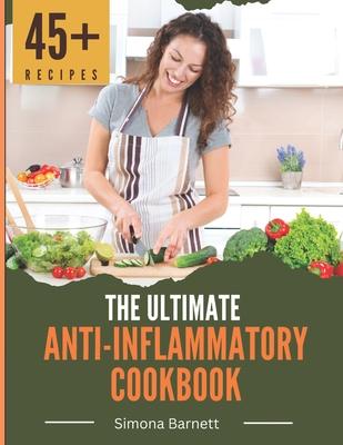 The Ultimate Anti-Inflammatory Cookbook: Delicious Recipes to Reduce Inflammation and Improve Your Health