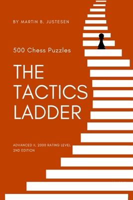 The Tactics Ladder - Advanced II: 500 Chess Puzzles, 2000 Rating Level, 2nd Edition