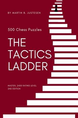 The Tactics Ladder - Master: 500 Chess Puzzles, 2400 Rating Level, 2nd Edition