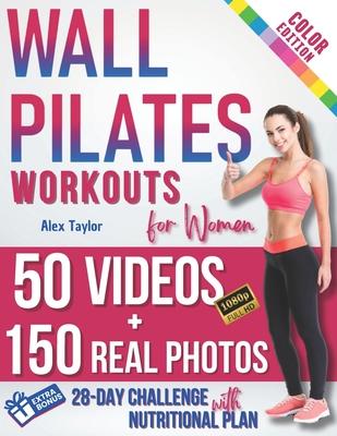 Wall Pilates Workouts for Women: 28-Day Total Transformation FULL COLOR PHOTO GUIDE & STEP-BY-STEP VIDEOS for All Levels Sculpt, Strengthen, and Balan