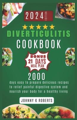 Diverticulitis Cookbook: 2000 days easy to prepare delicious recipes to relief painful digestive system and nourish your body for a healthy liv