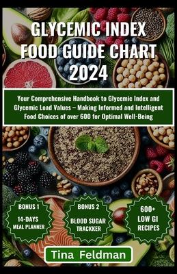 Glycemic Index Food Guide Chart 2024: Your Comprehensive Handbook to Glycemic Index and Glycemic Load Values - Making Informed and Intelligent Food Ch