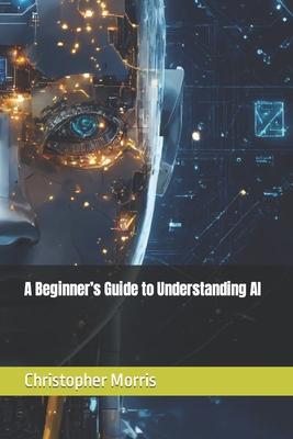 A Beginner's Guide to Understanding AI