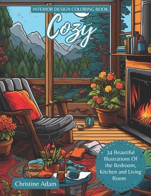 Cozy Interior Design Coloring Book: 34 Beautiful Illustration Of Bedroom, Kitchen And Living Room For Adult