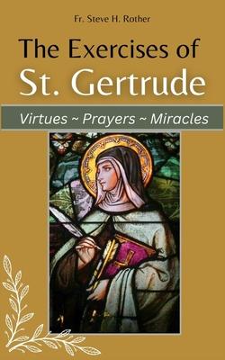 The Exercises of St. Gertrude: Virtues Prayers Miracles