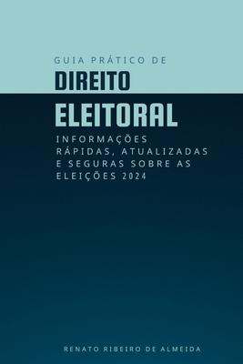 Guia Prtico de Direito Eleitoral: Informaes rpidas, atualizadas e seguras sobre as Eleies 2024