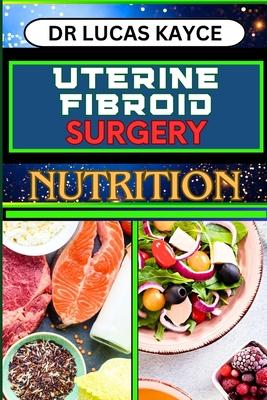 Uterine Fibroid Surgery Nutrition: Empowering Your Healing Journey And Understanding Surgical Solutions For Female Health Subscription