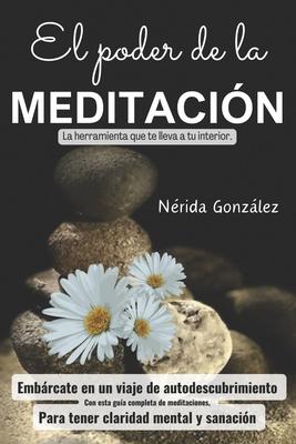 El poder de la meditacin: Sanando cuerpo, alma y espritu