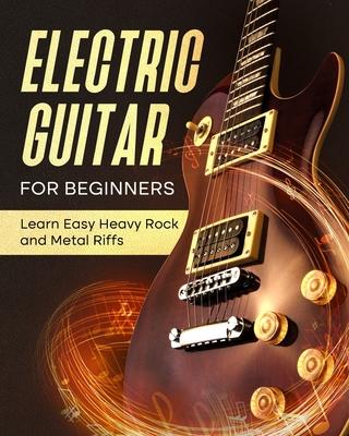 Electric Guitar For Beginners: Learn Easy Heavy Rock and Metal Riffs