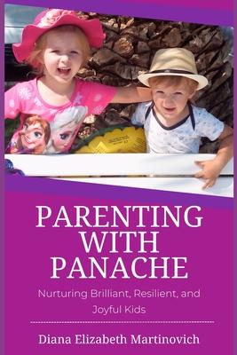 Parenting with Panache: Nurturing Brilliant, Resilient, and Joyful Kids