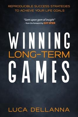 Winning Long-Term Games: Reproducible Success Strategies to Achieve Your Life Goals