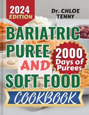 Bariatric Puree and Soft Food Cookbook: The Complete 2000 Days of Purees, Softs, & Main Dishes for Post-Surgery Recovery Easy-to-Follow Guide for Swal