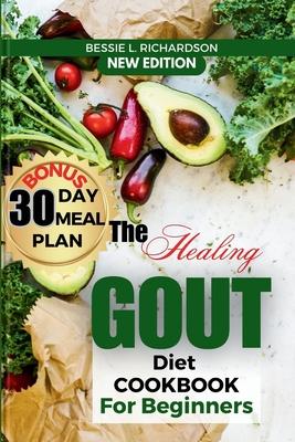 The Healing GOUT DIET Cookbook for Beginners: Easy and Nutritious Recipes to Help You Control Gout Attacks, Prevent Recurring Gout, Manage Gaut, Reduc