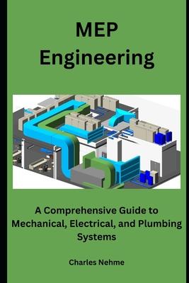 MEP Engineering: A Comprehensive Guide to Mechanical, Electrical, and Plumbing Systems