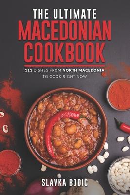 The Ultimate Macedonian Cookbook: 111 Dishes From North Macedonia To Cook Right Now Subscription