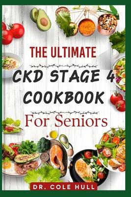 The Ultimate Ckd Stage 4 Cookbook for Seniors: Ov&#1077;r 60 t&#1072;&#1109;t&#1091; Low S&#1086;d&#1110;um, L&#1086;w Potassium, &#1072;nd L&#1086;w