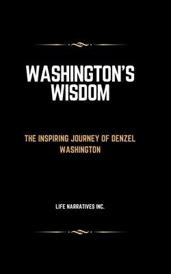 Washington's Wisdom: The Inspiring Journey of Denzel Washington