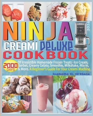 Ninja Creami Deluxe Cookbook: 2000 Days of Irresistible Homemade Frozen Treats - Ice Cream, Sorbet, Creamy Gelato, Smoothie, Milkshake, Mix-in & Mor