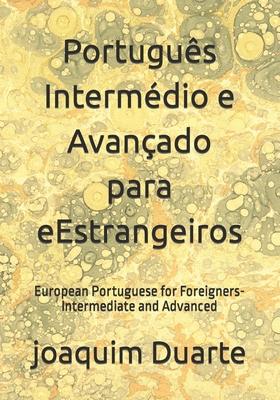 Portugus Intermdio e Avanado para eEstrangeiros: European Portuguese for Foreigners-Intermediate and Advanced