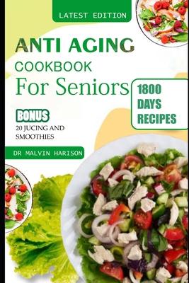 Anti Aging Cookbook for Seniors: Quick and easy anti inflammatory recipes to promote longevity and healthy skin