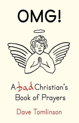 Omg!: A Bad Christian's Book of Prayers