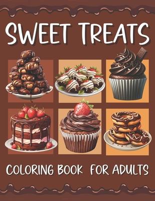 Sweet Treats Coloring Book For Adult: Cute Cupcakes Dessert Designs with Cupcakes Cakes Cookies Ice Cream Chocolate and Fruits