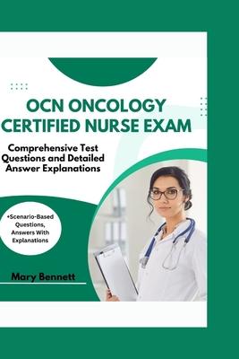 Ocn Oncology Certified Nurse Exam: Comprehensive Test Questions and Detailed Answer Explanations (+Scenario-Based Questions, Answers With Explanations