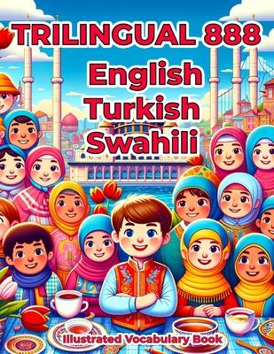 Trilingual 888 English Turkish Swahili Illustrated Vocabulary Book: Colorful Edition