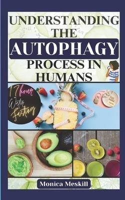 Understanding the Autophagy Process in Humans: 17-Hour Water Fasting Book Guide for Weight Loss, Anti-Aging, Detoxing, and Inner Cells Healing Subscription