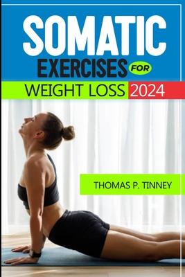 Somatic exercises for weight loss 2024: Discover how to tap into your body's innate wisdom, Revolutionize your relationship with exercise and Restore