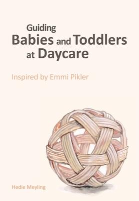 Guiding babies and toddlers at daycare: Inspired by Emmi Pikler