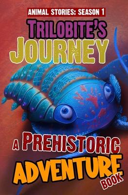 Trilobite's Journey - A Prehistoric Adventure Book: Thrilling Children's Action Adventure Book For 8 Year Olds And Above. The Perfect Young Scientist Subscription