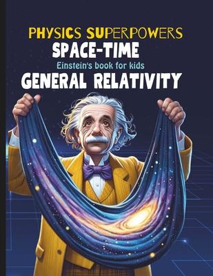 General Relativity for Kids: Albert Einstein Book for Kids explain Einstein Theory of Gravitation, astronomy, time travel, Space Time Fabric, and R