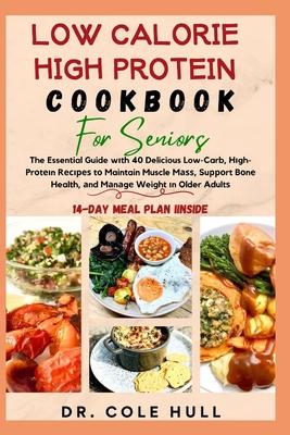 Low Calorie High Protein Cookbook for Seniors: The Essential Guide wіth 40 Delicious Low-Carb, Hіgh-Prоtеіn Rе
 Subscription