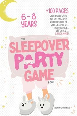 The Sleepover Party Game Book for Girls 6-8 - Slumber Party Activities!: Would you rather, Try not to laught, What do you meme, Silliest answers, Trut