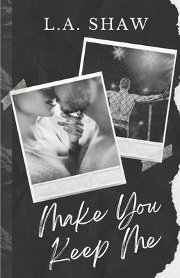 Make You Keep Me: Fight For Me Duet Book 2