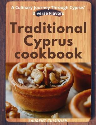 Traditional Cyprus cookbook: A Culinary Journey Through Cyprus' Diverse Flavors