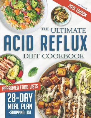 The Ultimate Acid Reflux Diet Cookbook: Easy Relieve Heartburn, GERD, and LPR with Natural and Budget-Friendly Strategies. Enjoy 28 Days of Healthy, A