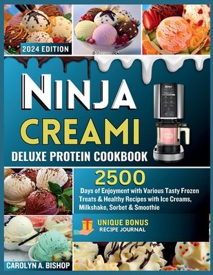 Ninja Creami Deluxe Protein Cookbook: : 2500 Days of Enjoyment with Various Tasty Frozen Treats & Healthy Recipes with Ice Creams, Milkshake, Sorbet &