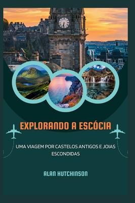 Explorando a Esccia: Uma viagem por castelos antigos e joias escondidas