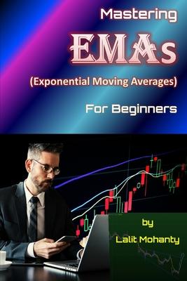 Mastering Exponential Moving Averages for beginners by Lalit Mohanty