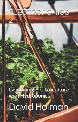 Electroponics 2: Combining Electroculture with Hydroponics